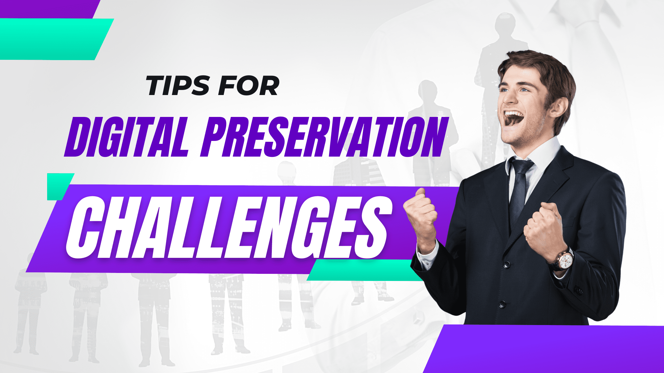 Digital Preservation Challenges And Tyrus Tips To Overcome Them