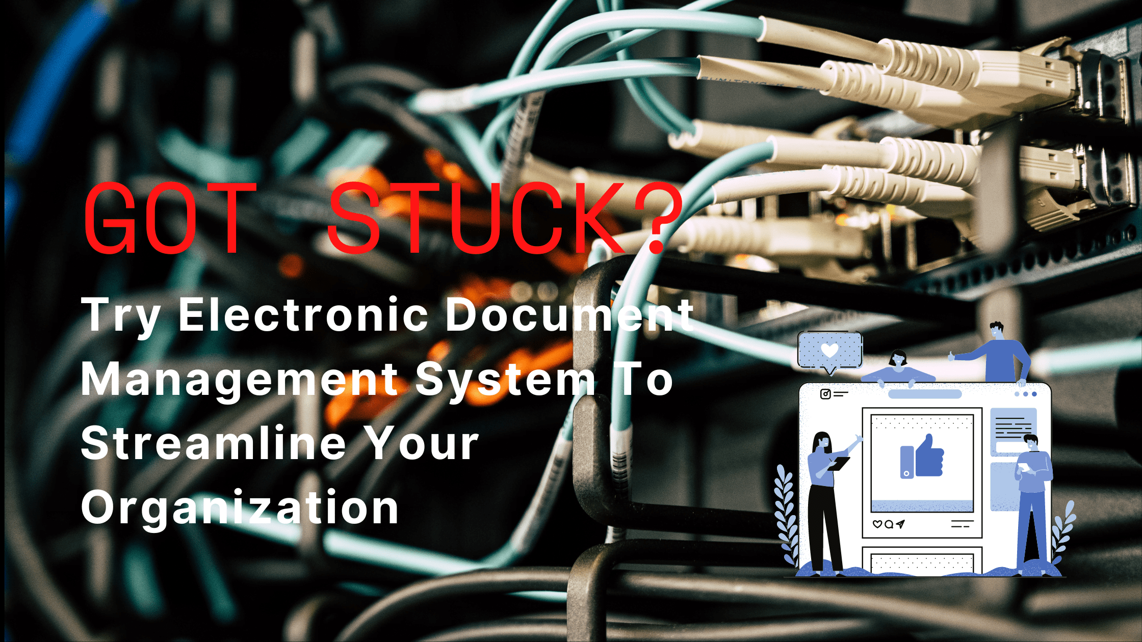 Got Stuck? Try Electronic Document Management System To Streamline Your Organization
