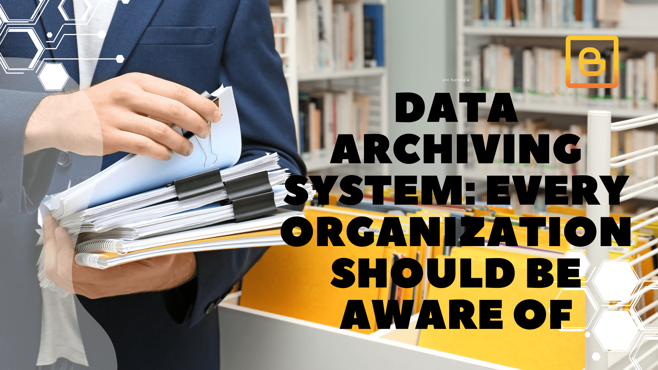 Data Archiving System: Every Organization Should Be Aware of