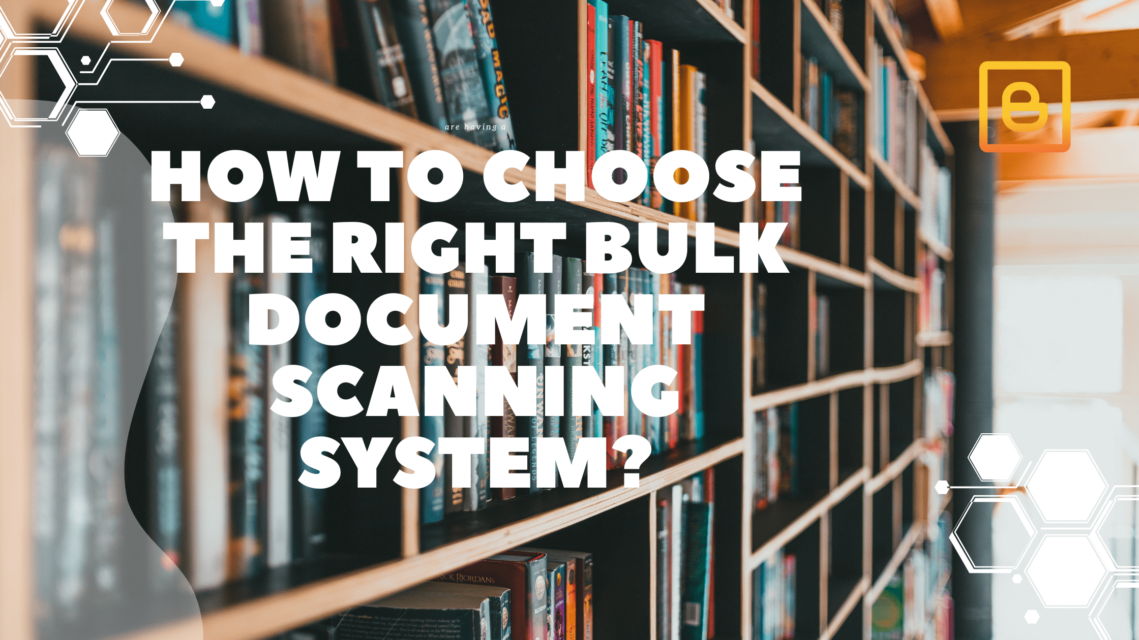 How to choose the right bulk document scanning system?