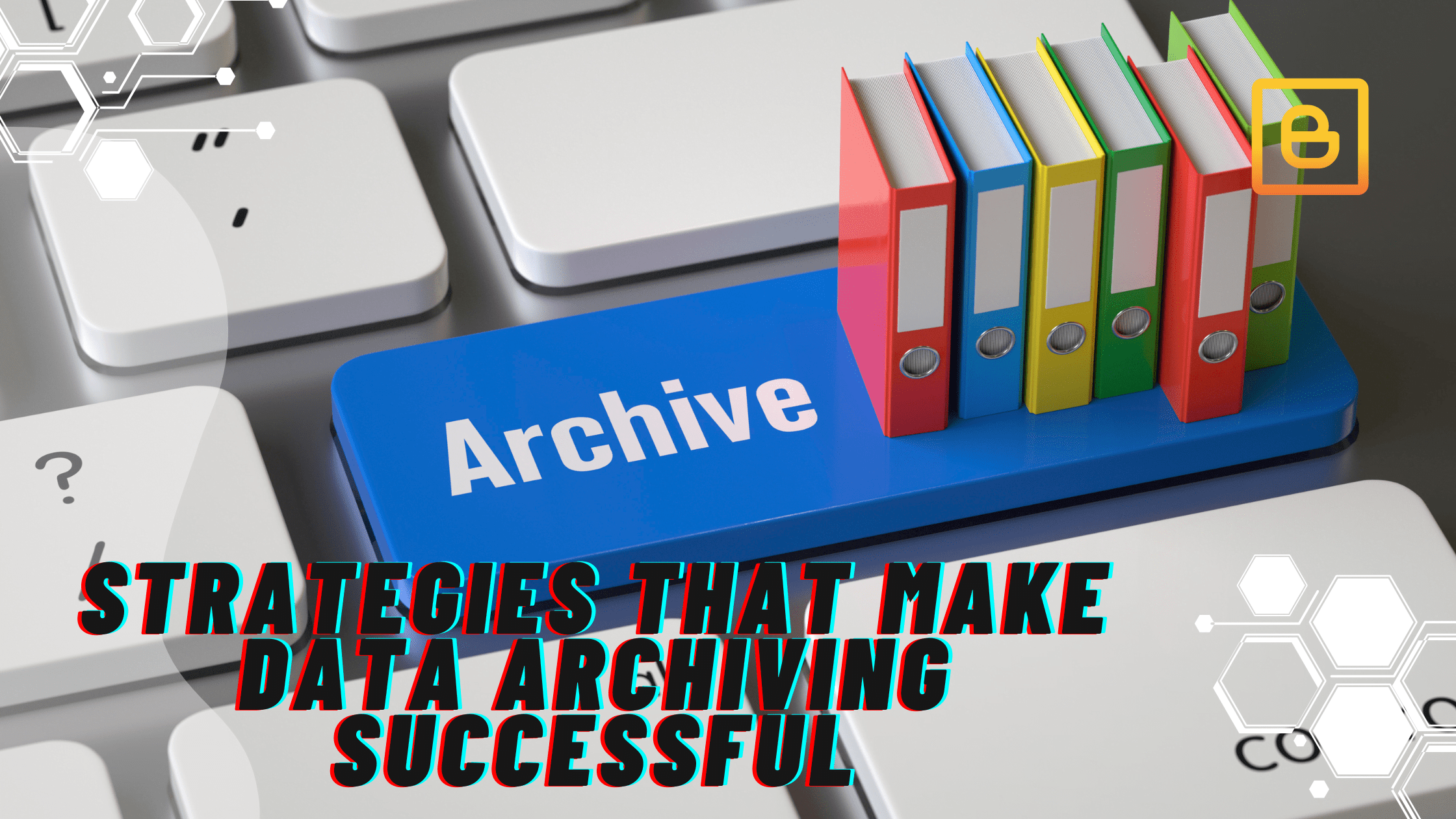 Strategies That Make Data Archiving Successful